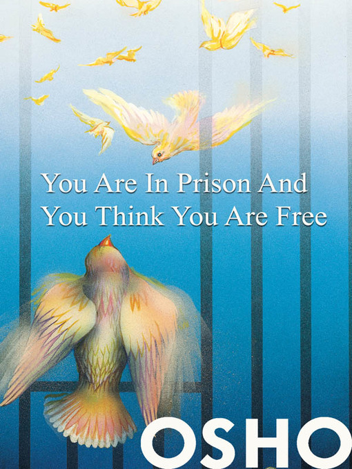 Title details for You Are in Prison and You Think You Are Free by Osho - Available